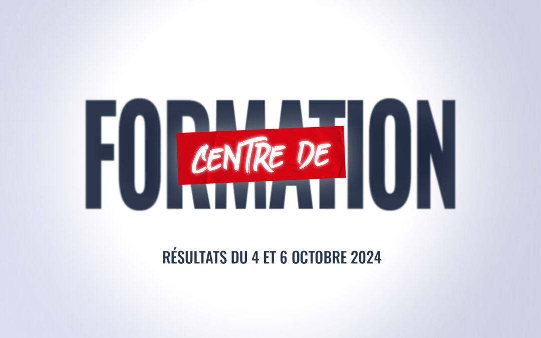 CENTRE DE FORMATION : Les résultats du 4 au 6 Octobre