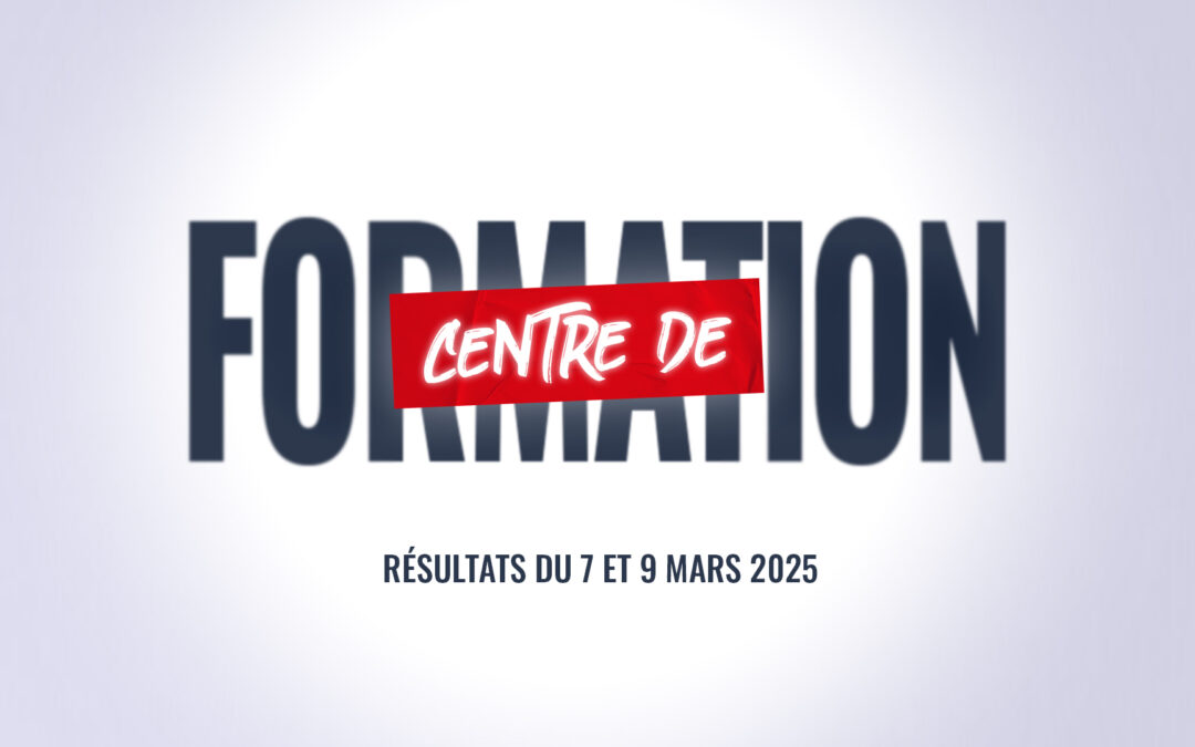 CENTRE DE FORMATION : Les résultats du 7 et 9 Mars